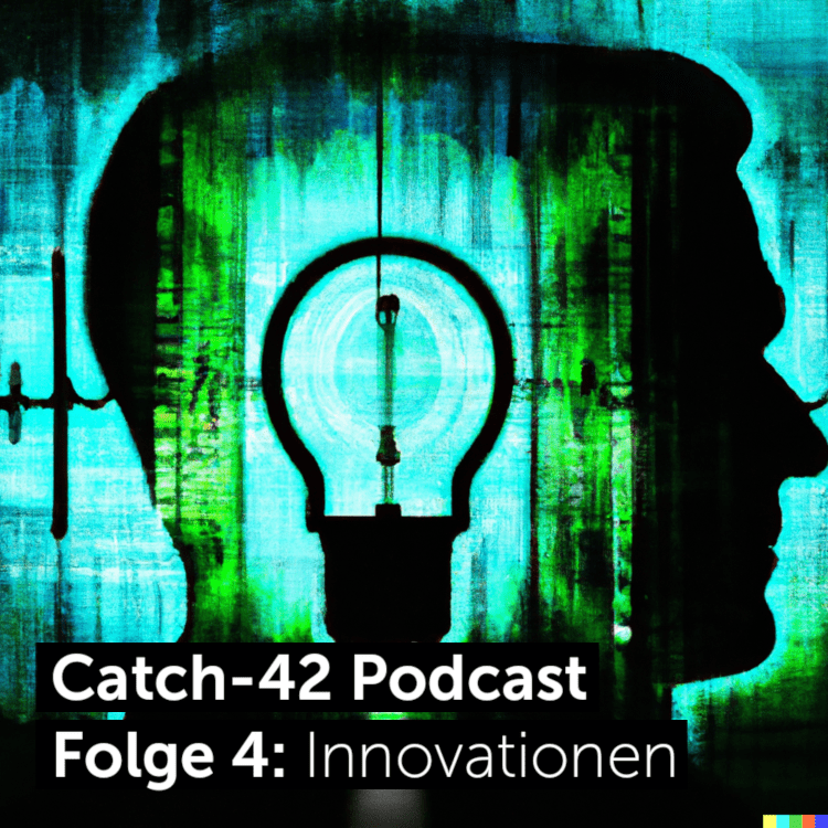 Catch-42 Podcast Folge 4: Innovationen