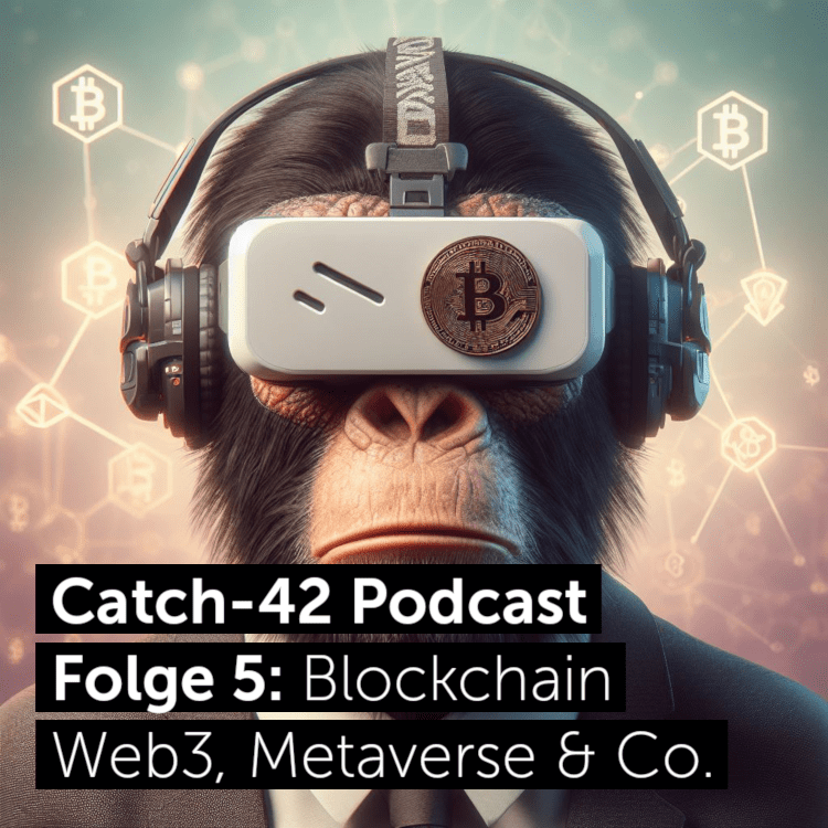 Catch-42 Podcast Folge 5: Blockchain, Web3, Metaverse & Co.